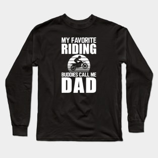 My favorite riding buddies call me dad w Long Sleeve T-Shirt